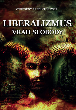 Liberalizmus – vrah slobody Liberalizmus – vrah slobody