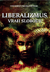 Liberalizmus – vrah slobody Liberalizmus – vrah slobody